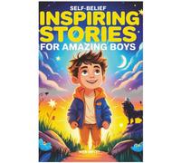 The Self-Belief Inspiring Stories for Amazing Boys: A Motivational Book About Confidence, Courage, and Making Good Choices for Young Believers