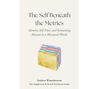 The Self Beneath the Metrics: Identity, Self-Trust, and Remaining Human in a Measured World