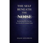 The self beneath the noise: Reclaiming who you are in a world that never stops speaking