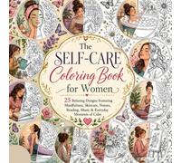 The Self-Care Coloring Book for Women: 25 Relaxing Designs Featuring Mindfulness, Skincare, Nature, Reading, Music & Everyday Moments of Calm