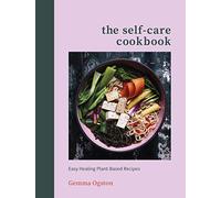 The Self-Care Cookbook: Easy Healing Plant-Based Recipes