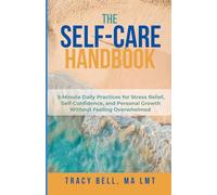 The Self-Care Handbook: 5-Minute Daily Practices for Stress Relief, Self-Confidence, and Personal Growth Without Feeling Overwhelmed