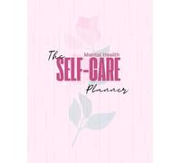 The Self-Care Planner: Daily Mental Health, Personal-Care, and Goals Tracker - Cute, Undated, Pink, Weekly Layout for Women & Girls - A Positivity & Productivity Tool with Mindfulness Journaling