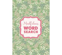 The Self-Care Word Search for Mindfulness: Puzzles for Teens and Adults to Relax, Unwind and Spark Joy, with Pretty Floral Aesthetics