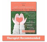 The Self-Compassion Workbook for Teens: Mindfulness and Compassion Skills to Overcome Self-Criticism and Embrace Who You Are