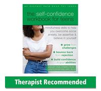The Self-Confidence Workbook for Teens: Mindfulness Skills to Help You Overcome Social Anxiety, Be Assertive, and Believe in Yourself