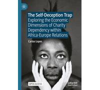 The Self-deception Trap: Exploring the Economic Dimensions of Charity Dependency Within Africa-europe Relations