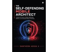 THE SELF-DEFENDING MOBILE ARCHITECT: A Hands-On Guide to Mobile DevSecOps, MVVM-S, and Automated Binary Hardening