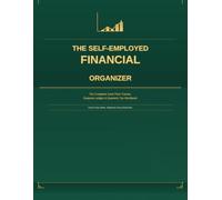 The Self-Employed Financial Organizer: The Complete Cash Flow Tracker, Expense Ledger, and Quarterly Tax Workbook for Freelancers & Independent Contractors