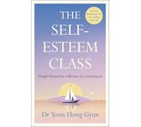 The Self-Esteem Class: How to Unlock Your True Value for Unwavering Contentment