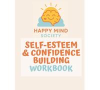The Self-Esteem & Confidence Building Workbook: Practical Tools and Gentle Prompts to Stop Shrinking, Start Showing Up, and Build Confidence From Within