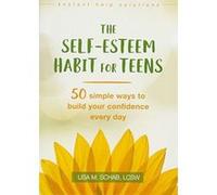 The Self-Esteem Habit for Teens: 50 Simple Ways to Build Your Confidence Every Day (Instant Help Solutions) - [Version Originale] Inconnu (Auteur)