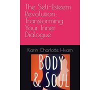 The Self-Esteem Revolution: Transforming Your Inner Dialogue