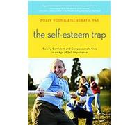 The Self-Esteem Trap: Raising Confident and Compassionate Kids in an Age of Self-Importance