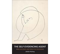 The Self-Evidencing Agent Mind, Existence, and Predictive Processing - Jakob Hohwy - The MIT Press - ebook (ePub) - Livre