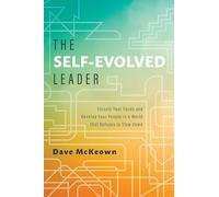 The Self-Evolved Leader: Elevate Your Focus and Develop Your People in a World That Refuses to Slow Down