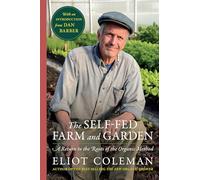 The Self-Fed Farm and Garden: A Return to the Roots of the Organic Method
