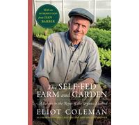 The Self-Fed Farm and Garden A Return to the Roots of the Organic Method - Eliot Coleman - Chelsea Green - ebook (ePub) - Livre