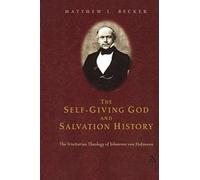 The Self-Giving God And Salvation History: The Trinitarian Theology Of Johannes Von Hofmann