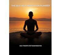 The Self Help Meditation Planner, Daily Prompts for Transformation: for Mindful Goals, Habits & Personal Growth