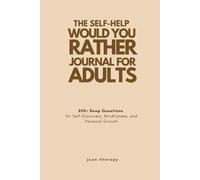 The Self-Help ‘Would You Rather’ Journal for Adults: 200+ Deep Questions for Self-Discovery, Mindfulness, and Personal Growth