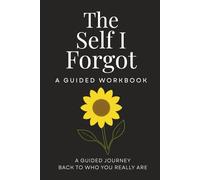 The Self I Forgot: A Guided Journey back to who you really are