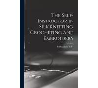 The Self-Instructor In Silk Knitting, Crocheting And Embroidery