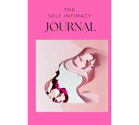 The Self Intimacy Journal : Apprenez à vous connaître à nouveau!