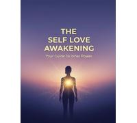 The Self Love Awakening: Your Guide To Inner Power