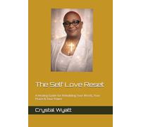 The Self Love Reset: A Healing Guide for Rebuilding Your Worth, Your Peace & Your Power
