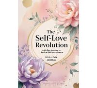 The Self-Love Revolution Workbook: A 40-Day Journey to Radical Self-Acceptance for Women to Reclaim Confidence, Silence Negative Self-Talk & Unlock ... Using Mindfulness Techniques (Self-Help)