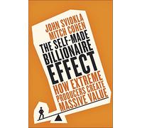 Sviokla & Cohen–The Self-Made Billionaire Effect–How Extreme Producers Create Massive Value–Broché