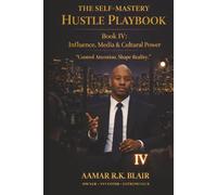 THE SELF-MASTERY HUSTLE PLAYBOOK: Book Four: Influence, Media & Cultural Power “Control Attention. Shape Reality.”