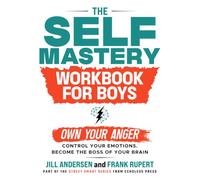 The Self-Mastery Workbook for Boys: Own Your Anger, Control Your Emotions, and Become the Boss of Your Brain