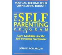 The Self Parenting Program, You Can Become Your Own Loving Parent John K. Pollard (Auteur)