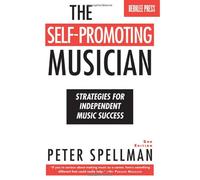 The Self-Promoting Musician: Strategies for Independent Music Success