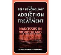 The Self-Psychology of Addiction and Its Treatment Harry Paul, Richard B. Ulman (Auteur)