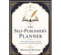 The Self-Publisher’s Planner: Plan, Publish, Launch, and Track Every Book in Your Publishing Business