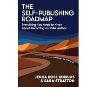 The Self-Publishing Roadmap: Everything You Need to Know About Becoming an Indie Author