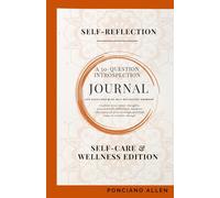 The Self-Reflection 50-Question Introspection Journal- Self-Care & Wellness Edition: A Sacred Journey of Healing, Alignment, and Self-Understanding