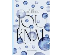 The Self-Reflection Journal: A Daily Guide to Cultivating Gratitude, Deepening Self-Awareness, and Embracing Self-Love