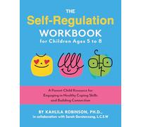 The Self-Regulation Workbook for Children Ages 5 to 8: A Parent-Child Resource for Engaging in Healthy Coping Skills and Building Connection