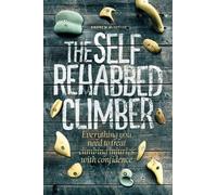 The Self-Rehabbed Climber: All you need to know to treat climbing injuries with confidence