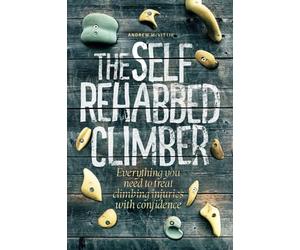 The Self-Rehabbed Climber: All you need to know to treat climbing injuries with confidence