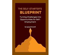 The Self-Starter's Blueprint: Turning Challenges into Opportunities for Self-Employment