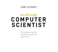 The Self-Taught Computer Scientist: The Beginner's Guide to Data Structures & Algorithms