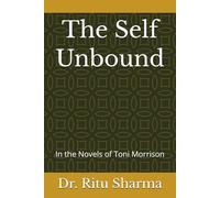 The Self Unbound: In the Novels of Toni Morrison
