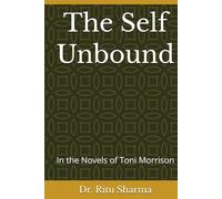 The Self Unbound: In the Novels of Toni Morrison