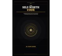 The Self-Worth Code: Why You Still Feel Not Enough - and the Neuroscience System to Rebuild Self-Worth, Eliminate Insecurity, and Become Confident From Within