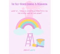 The Self-Worth Journal & Workbook for Healing, Confidence, and Manifestation: A guided journey of self-discovery and emotional healing - with ... exercises, and powerful mindset shifts